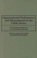 Organizational Performance and Measurement in the Public Sector: Toward Service, Effort and Accomplishment Reporting