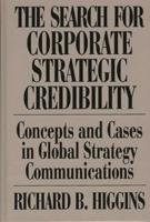 Search for Corporate Strategic Credibility: Concepts and Cases in Global Strategy Communications