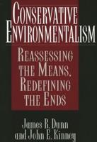 Conservative Environmentalism: Reassessing the Means, Redefining the Ends