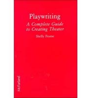 Playwriting--a Complete Guide to Creating Theater