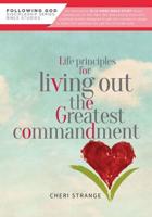 Life Principles for Living Out the Greatest Commandment