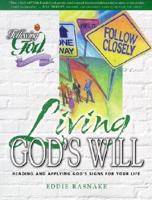 Living God&#39;s Will: Reading and Applying God&#39;s Signs for Your Life
