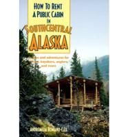 How to Rent a Public Cabin in Southcentral Alaska