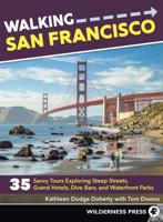 Walking San Francisco: 35 Savvy Tours Exploring Steep Streets, Grand Hotels, Dive Bars, and Waterfront Parks (Revised)