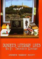 Dundees Literary Lives. Vol. 2 Twentieth Century