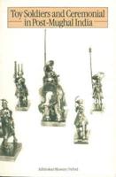 Toy Soldiers and Ceremonial in Post Mughal India