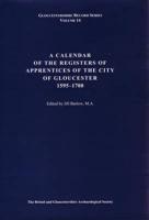 A Calendar of the Registers of Apprentices of the City of Gloucester, 1595-1700