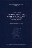 A Calendar of the Registers of the Priory of Llanthony by Gloucester 1457-1466, 1501-1525