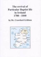 The Revival of Particular Baptist Life in Ireland 1780-1840