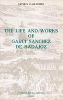 The Life and Works of Garci Sánchez De Badajoz