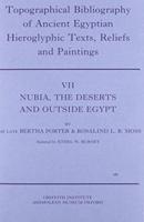 Topographical Bibliography of Ancient Egyptian Hieroglyphic Texts, Reliefs, and Paintings. VII Nubia, the Deserts, and Outside Egypt
