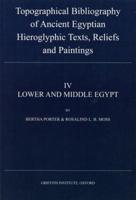 Topographical Bibliography of Ancient Egyptian Hieroglyphic Texts, Reliefs, and Paintings. IV Lower and Middle Egypt (Delta and Cairo to Asyût)