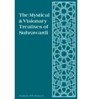 The Mystical and Visionary Treatises of Shihabuddin Yahya Suhrawardi