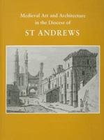 Medieval Art and Architecture in the Diocese of St. Andrews