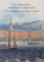 An Illustrated Everyday History of Liverpool and Merseyside