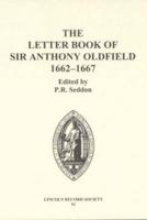The Letter Book of Sir Anthony Oldfield, 1662-1667