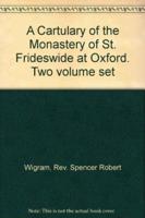 The Cartulary of the Monastry of St Frideswide at Oxford Vol I