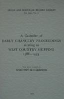 A Calendar of Early Chancery Proceedings Relating to West Country Shipping, 1388-1493