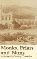 Monks, Friars and Nuns in Sixteenth Century Yorkshire
