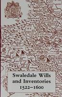 Swaledale Wills and Inventories, 1522-1600