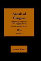 Annals of Glasgow - Volume 2 - Comprising an Account of the Public Buildings, Charities, and Rise and Progress of the City