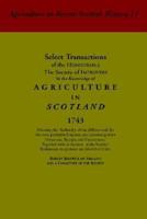 Select Transactions of the Honourable the Society of Improvers in the Knowledge of Agriculture in Scotland, 1743