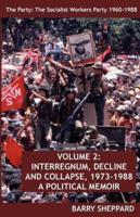 The Party Volume 2 Interregnum, Decline and Collapse, 1973-1988 : A Political Memoir
