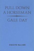 Pull Down a Horseman and Gale Day