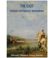 The East: Imagined, Experienced, Remembered