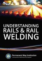 Understanding Rails and Rail Welding
