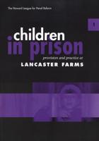 Children in Prison. No. 1 Provision and Practice at Lancaster Farms