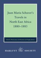 Juan Maria Schuver's Travels in North-East Africa, 1880-1883