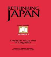 Rethinking Japan Vol 1. : Literature, Visual Arts & Linguistics