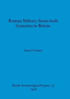 Roman Military Stone-Built Granaries in Britain