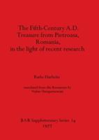 The Fifth-Century A.D. Treasure from Pietroasa, Romania, in the Light of Recent Research