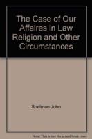 The Case of Our Affaires in Law, Religion and Other Circumstances