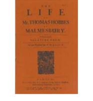 The Life of Mr Thomas Hobbes of Malmesbury, [Translated from the Latin] and, [I.e. = ] Thomae Hobbesii Malmesburiensis Vita