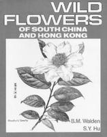 Wild Flowers of South China and Hong Kong, Part 1