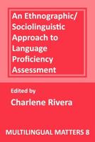 An Ethnographic-Sociolinguistic Approach to Language Proficiency Assessment