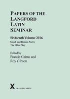 Papers of the Langford Latin Seminar. Sixteenth Volume, 2016 Greek and Roman Poetry; The Elder Pliny