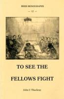 To See the Fellows Fight