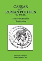Caesar and Roman Politics 60-50 BC: Source Material in Translation
