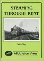 Steaming Through Kent [Compiled By] Peter Hay