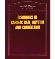 Disorders of Cardiac Rate, Rhythm and Conduction