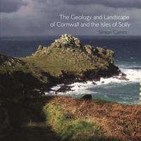 The Geology and Landscape of Cornwall and the Isles of Scilly