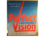 Bob Patmore's Perfect Vision