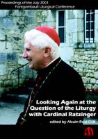 Looking Again at the Question of the Liturgy With Cardinal Ratzinger