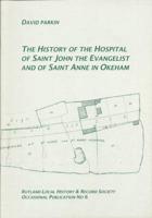 The History of the Hospital of St.John the Evangelist and of St.Anne in Okeham