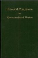 Historical Companion to Hymns Ancient & Modern