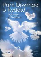 Pum Diwrnod O Ryddid/Five Days of Freedom